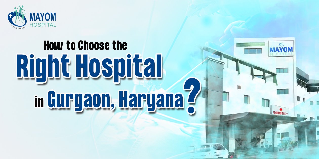 how to choose right hospital in gurgaon haryana.jpg